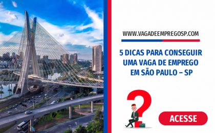 5 DICAS PARA CONSEGUIR UMA VAGA DE EMPREGO EM SÃO PAULO – SP