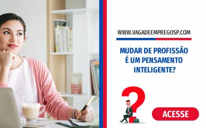 MUDAR DE PROFISSÃO É UM PENSAMENTO INTELIGENTE