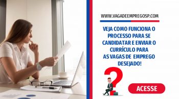 VEJA COMO FUNCIONA O PROCESSO PARA SE CANDIDATAR E ENVIAR O CURRÍCULO PARA AS VAGAS DE EMPREGO DESEJADO!