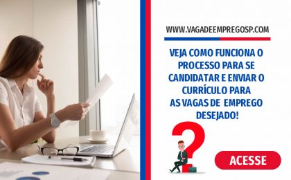 VEJA COMO FUNCIONA O PROCESSO PARA SE CANDIDATAR E ENVIAR O CURRÍCULO PARA AS VAGAS DE EMPREGO DESEJADO!